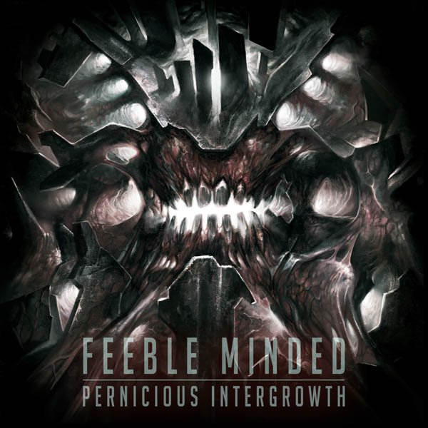 FEEBLE MINDED — Pernicious Intergrowth